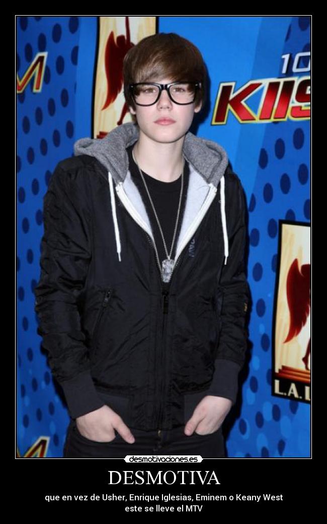 DESMOTIVA - que en vez de Usher, Enrique Iglesias, Eminem o Keany West
este se lleve el MTV