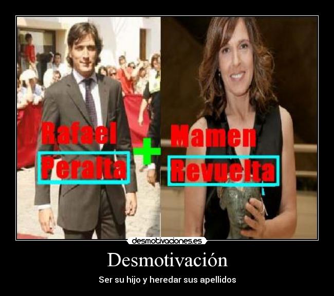 Desmotivación - Ser su hijo y heredar sus apellidos