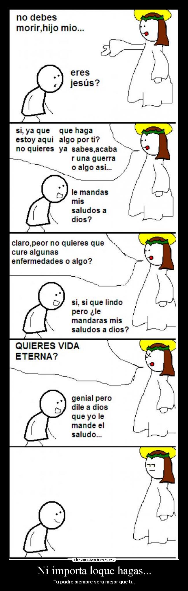 Ni importa loque hagas... -