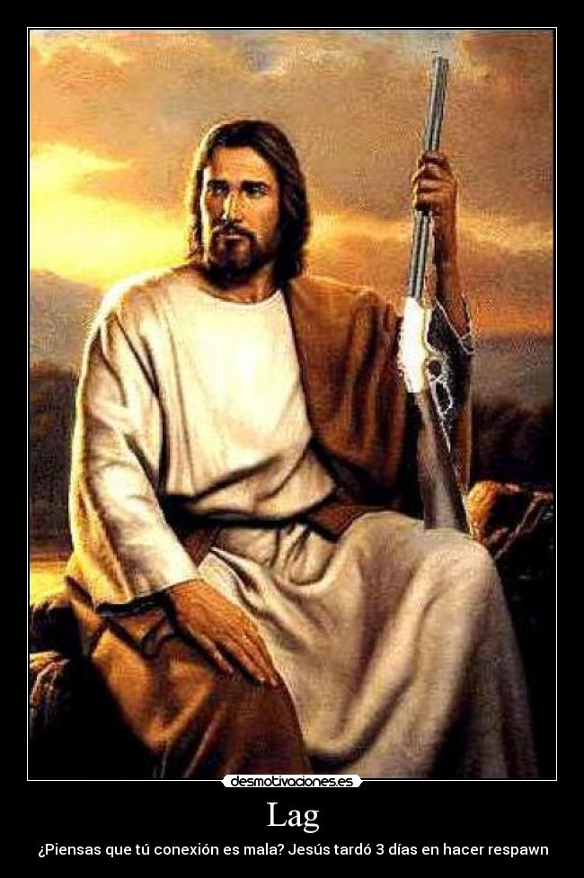 carteles lag respawn respwnear jesus jesucristo cristo armado arma deatmatch videojuegos conexion escopeta desmotivaciones