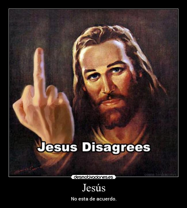 Jesús - No esta de acuerdo.