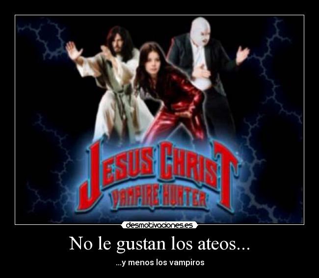 No le gustan los ateos... - ...y menos los vampiros