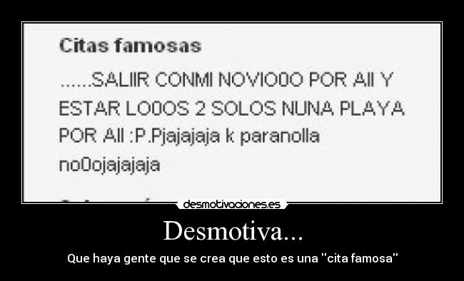Desmotiva... - Que haya gente que se crea que esto es una cita famosa