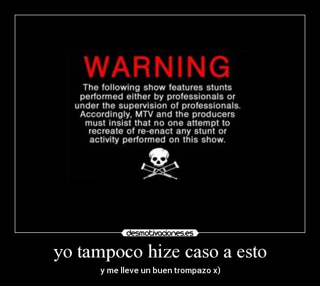 yo tampoco hize caso a esto - y me lleve un buen trompazo x)