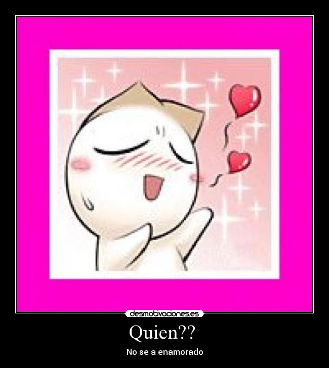 Quien??  - No se a enamorado