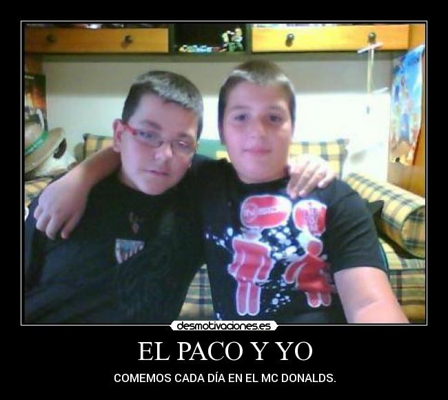 EL PACO Y YO - COMEMOS CADA DÍA EN EL MC DONALDS.