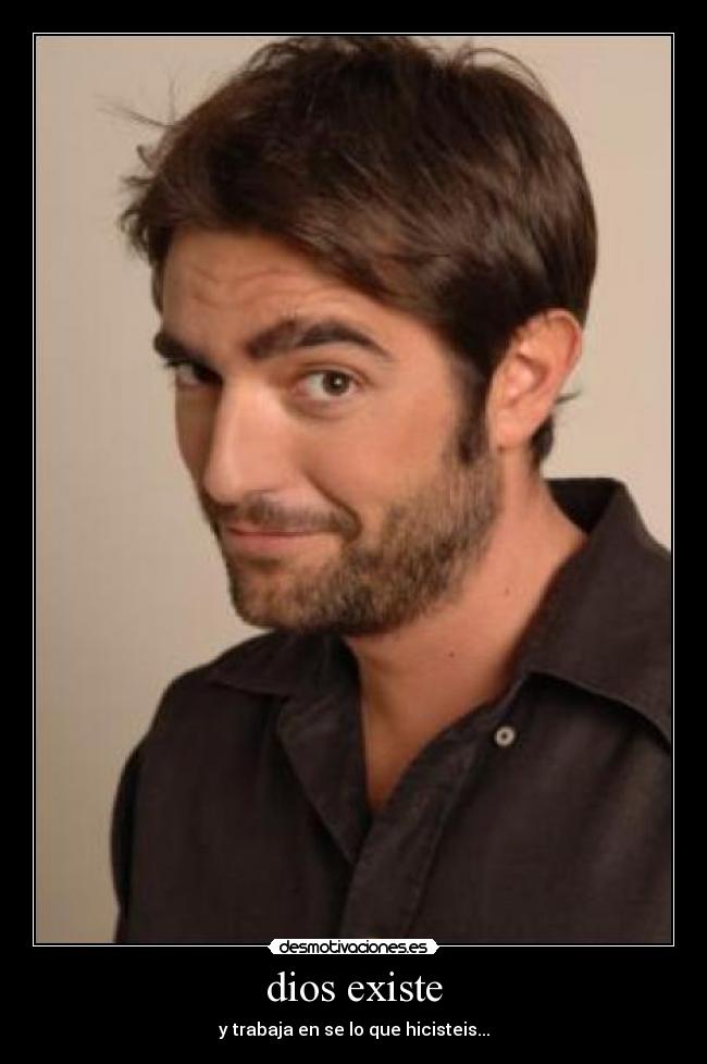 dios existe - y trabaja en se lo que hicisteis...