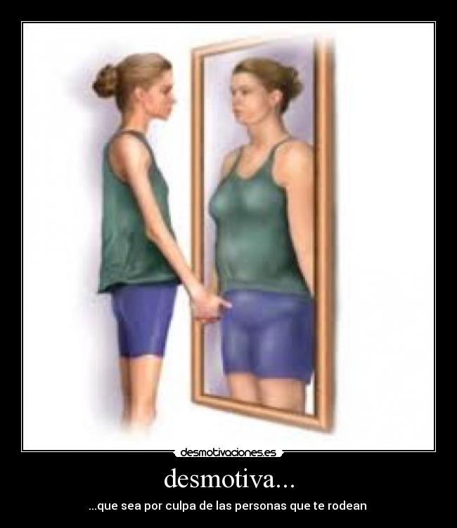 desmotiva... - ...que sea por culpa de las personas que te rodean
