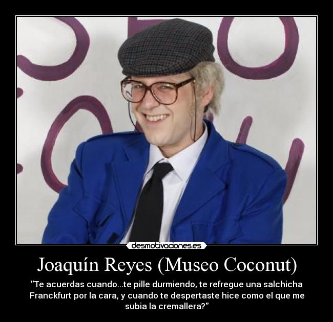 Joaquín Reyes (Museo Coconut) - 