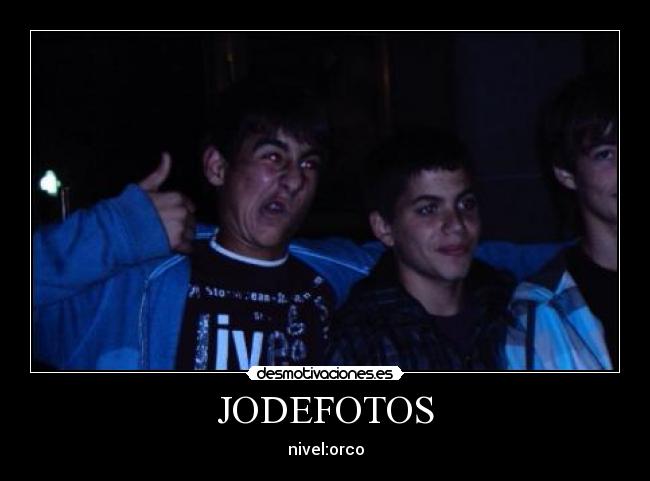 JODEFOTOS - nivel:orco