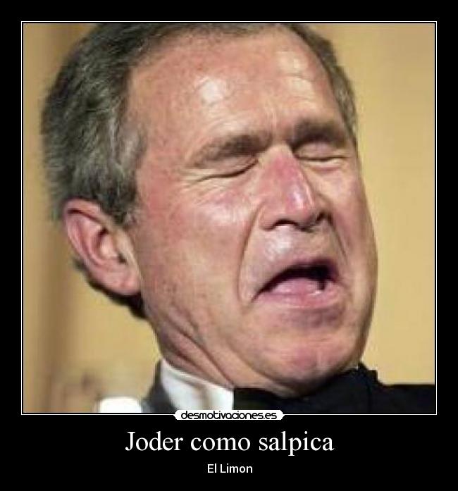 Joder como salpica - El Limon