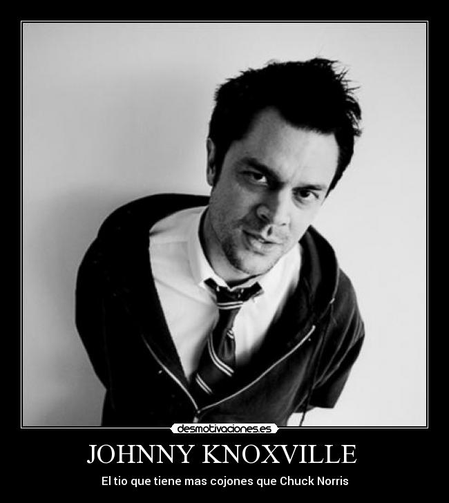 JOHNNY KNOXVILLE  - El tio que tiene mas cojones que Chuck Norris