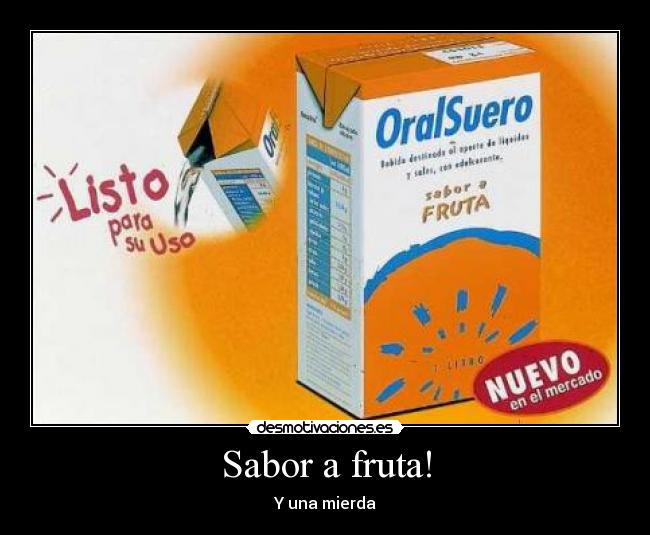Sabor a fruta! - Y una mierda