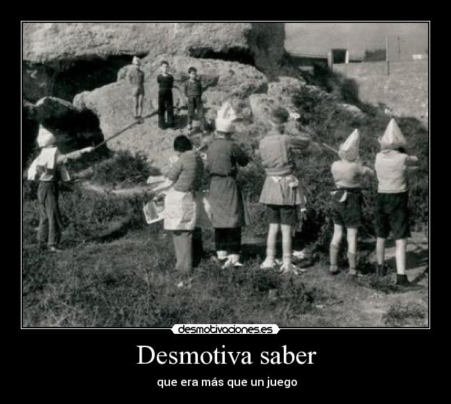 Desmotiva saber -  que era más que un juego