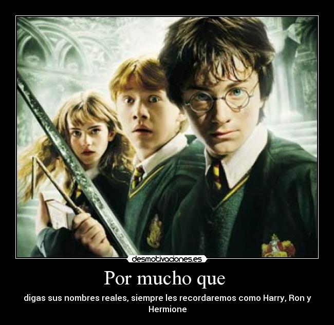 Por mucho que  - digas sus nombres reales, siempre les recordaremos como Harry, Ron y Hermione