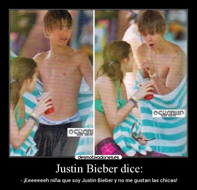 Justin Bieber dice: -