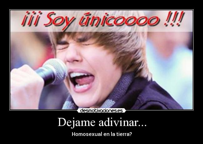 Dejame adivinar... - Homosexual en la tierra?