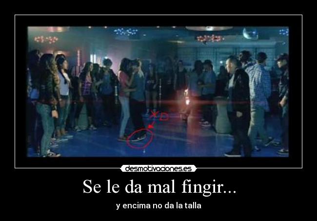 Se le da mal fingir... - y encima no da la talla