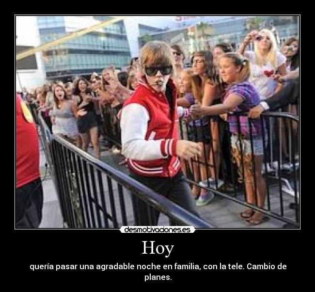 Hoy - quería pasar una agradable noche en familia, con la tele. Cambio de planes.