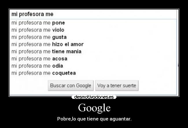 Google - Pobre,lo que tiene que aguantar.