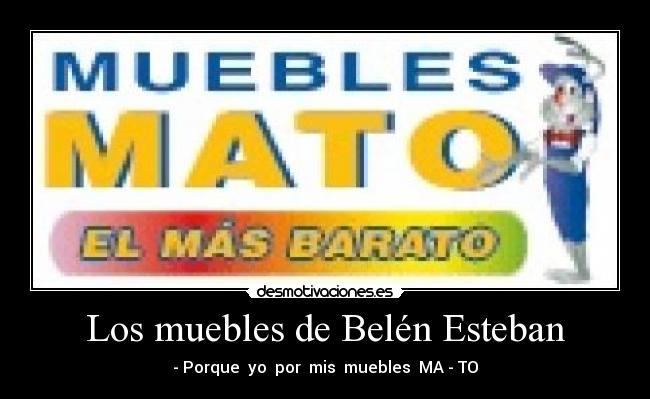 Los muebles de Belén Esteban - - Porque yo por mis muebles MA - TO