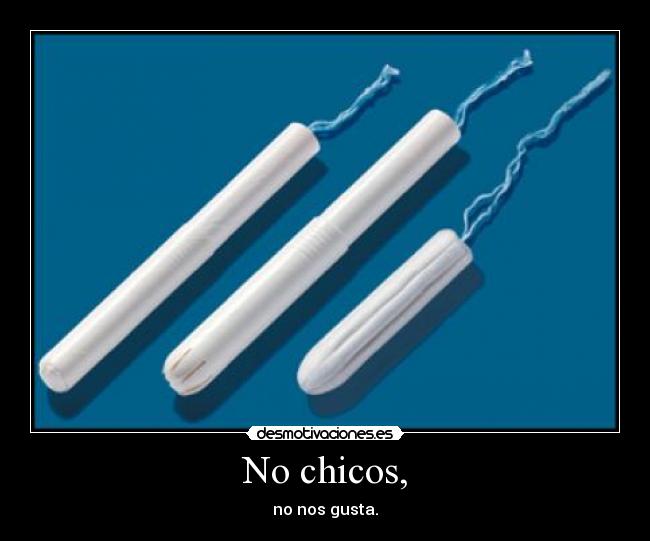 No chicos, -