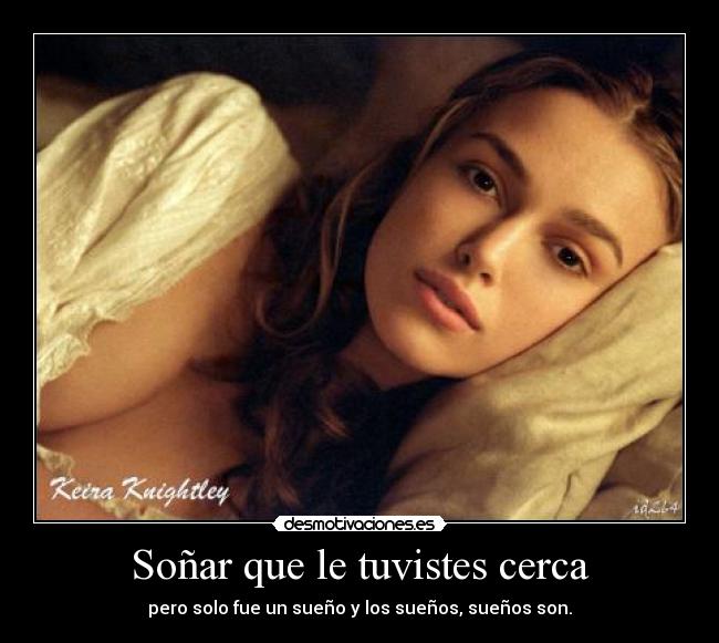 Soñar que le tuvistes cerca -