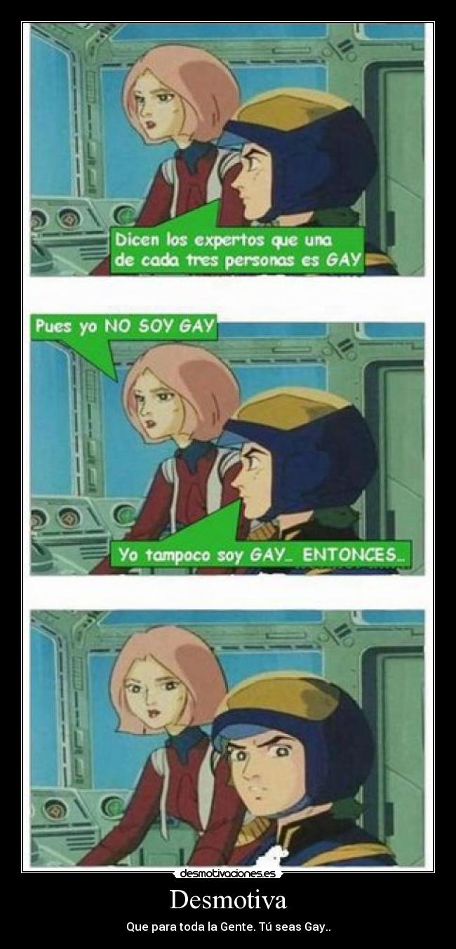 Desmotiva - Que para toda la Gente. Tú seas Gay..