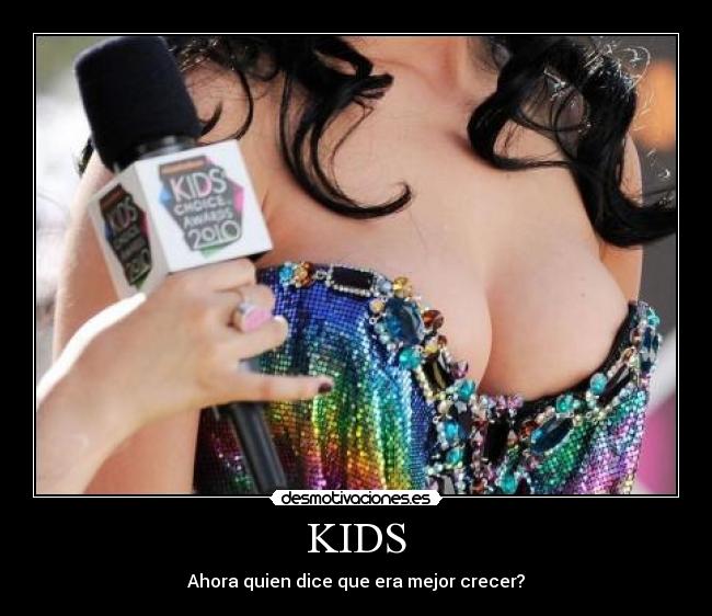 KIDS - Ahora quien dice que era mejor crecer?