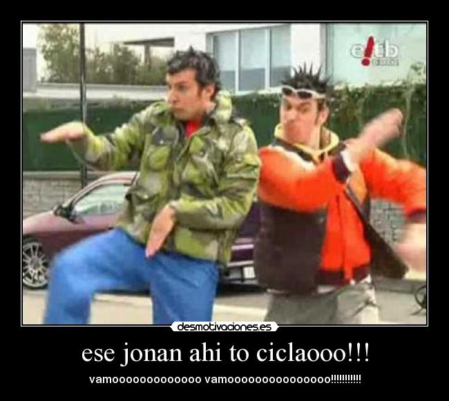 ese jonan ahi to ciclaooo!!! - 