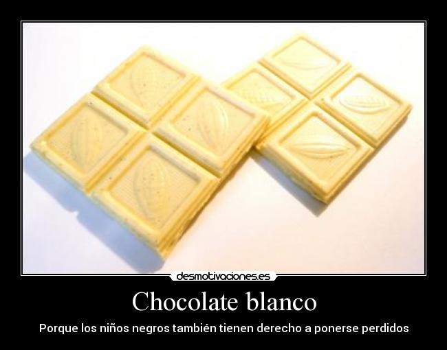 Chocolate blanco - Porque los niños negros también tienen derecho a ponerse perdidos