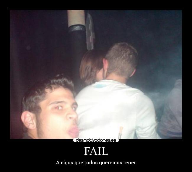 FAIL - Amigos que todos queremos tener