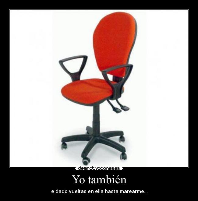 Yo también - e dado vueltas en ella hasta marearme...