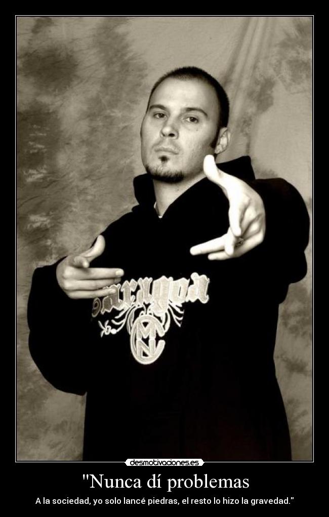 Nunca dí problemas -