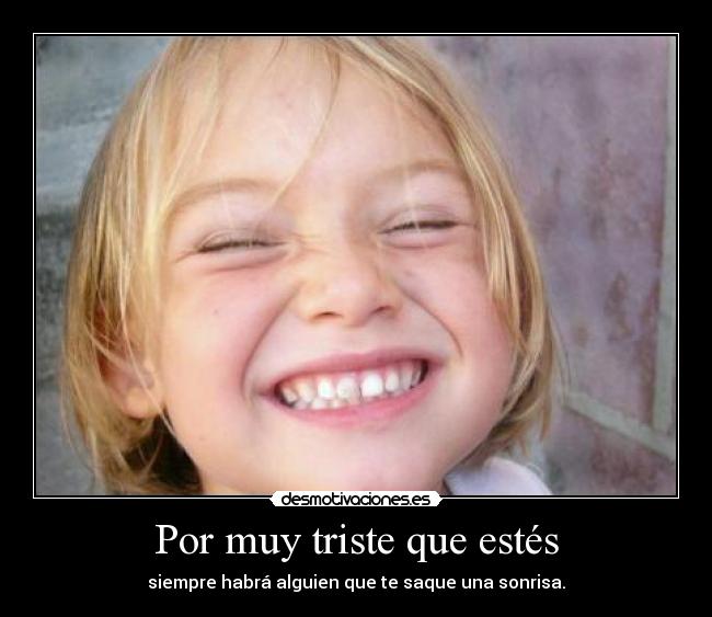 Por muy triste que estés - 