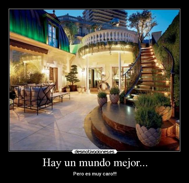 Hay un mundo mejor... - Pero es muy caro!!!