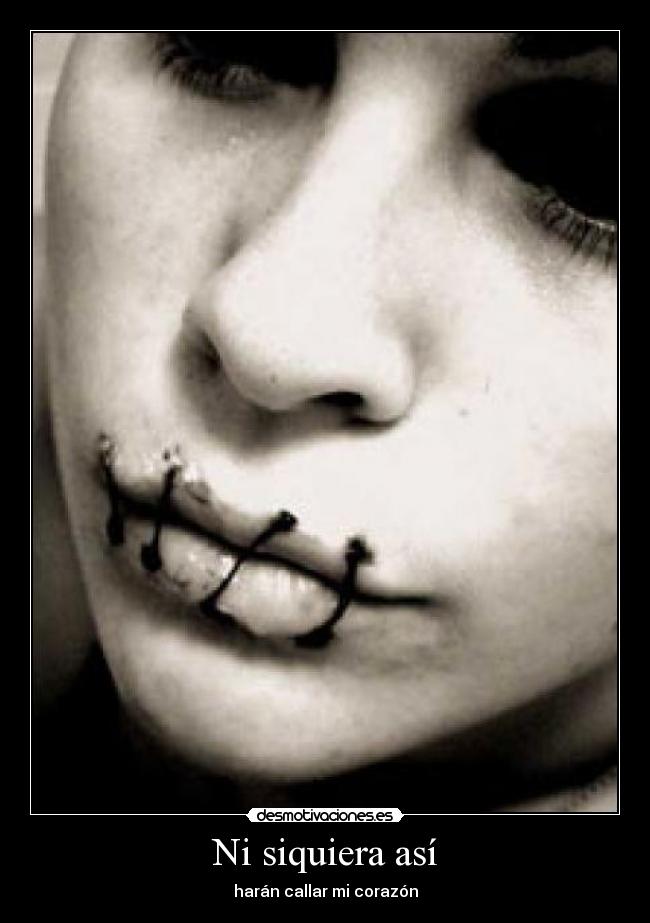 Ni siquiera así - harán callar mi corazón