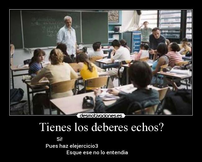 Tienes los deberes echos? - 