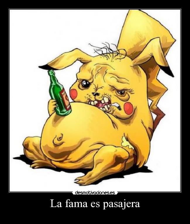 La fama es pasajera -