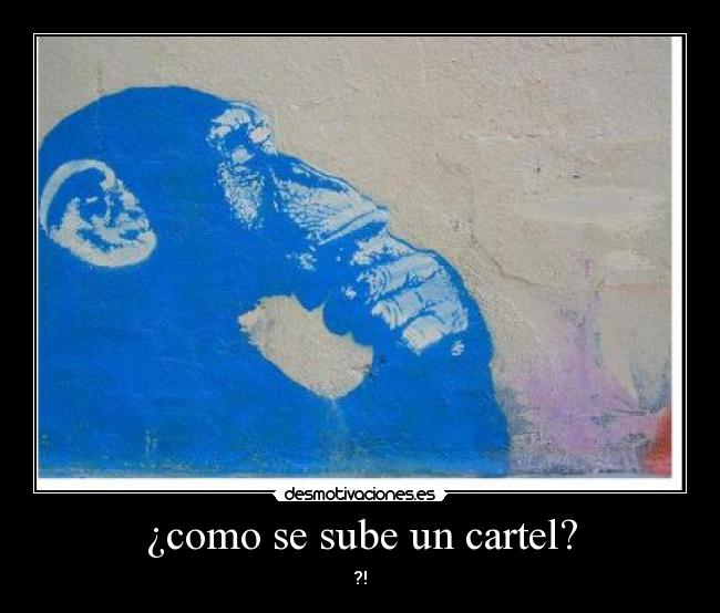 ¿como se sube un cartel? -