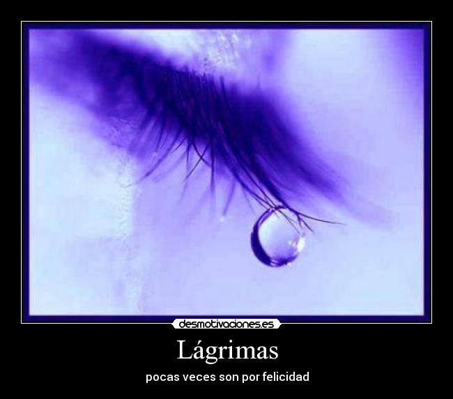 Lágrimas - pocas veces son por felicidad