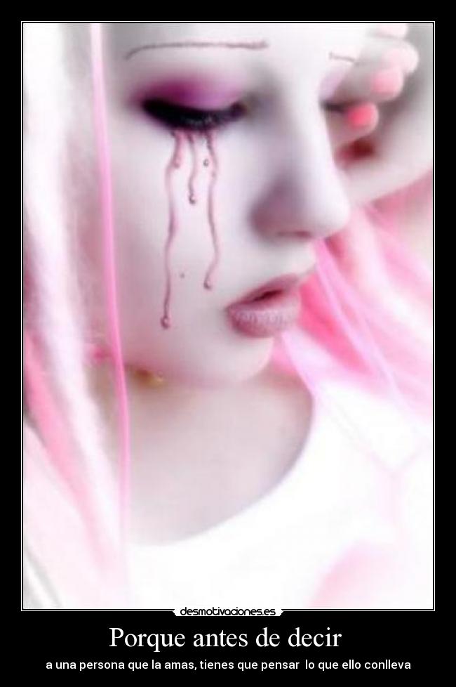 Porque antes de decir - a una persona que la amas, tienes que pensar lo que ello conlleva