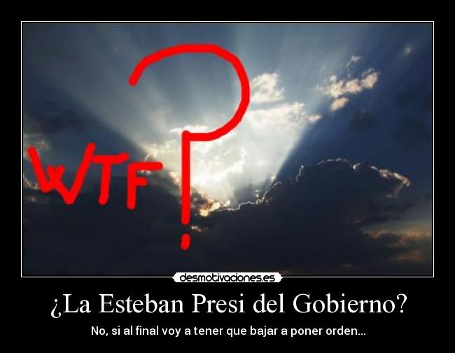 ¿La Esteban Presi del Gobierno? -