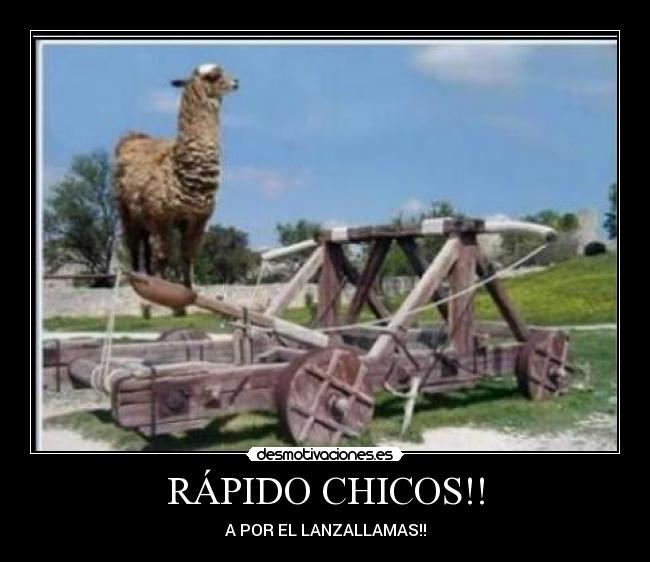 RÁPIDO CHICOS!! - A POR EL LANZALLAMAS!!