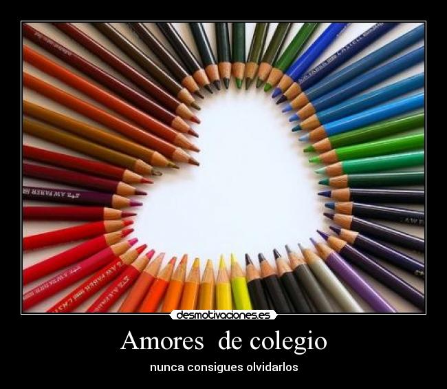 Amores  de colegio - nunca consigues olvidarlos