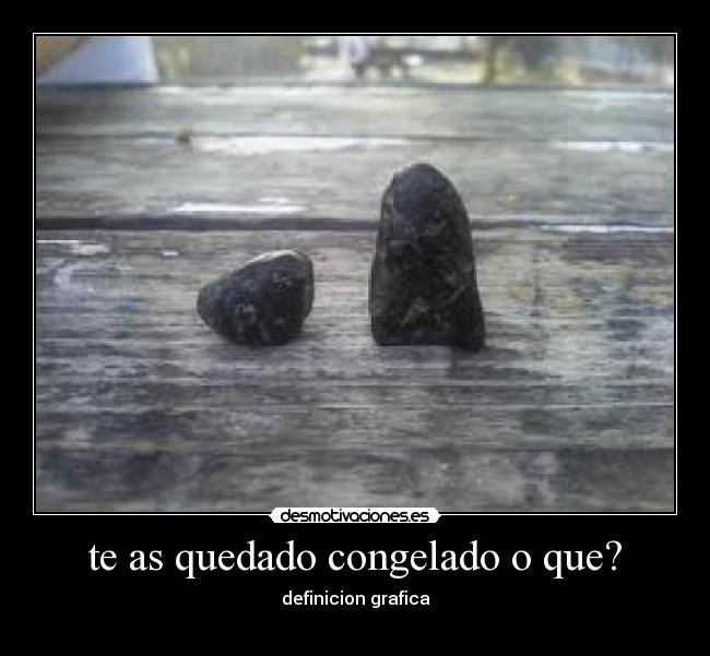 te as quedado congelado o que? - definicion grafica
