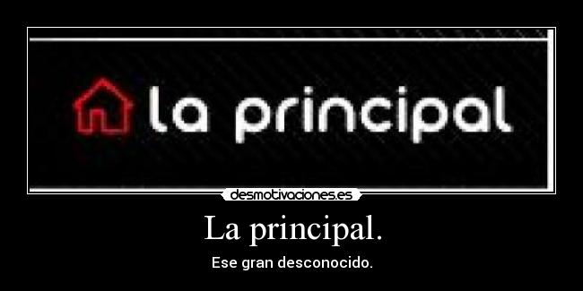La principal. -