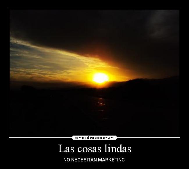 Las cosas lindas - NO NECESITAN MARKETING