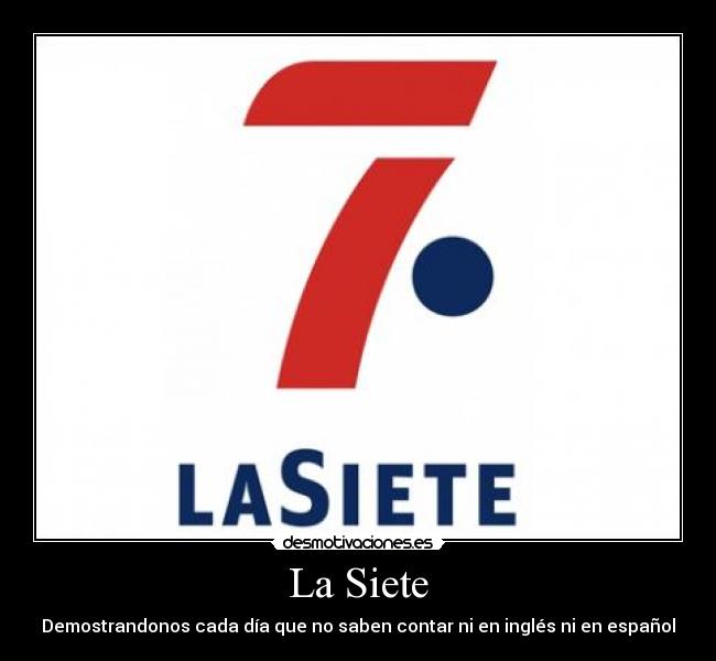 La Siete - Demostrandonos cada día que no saben contar ni en inglés ni en español