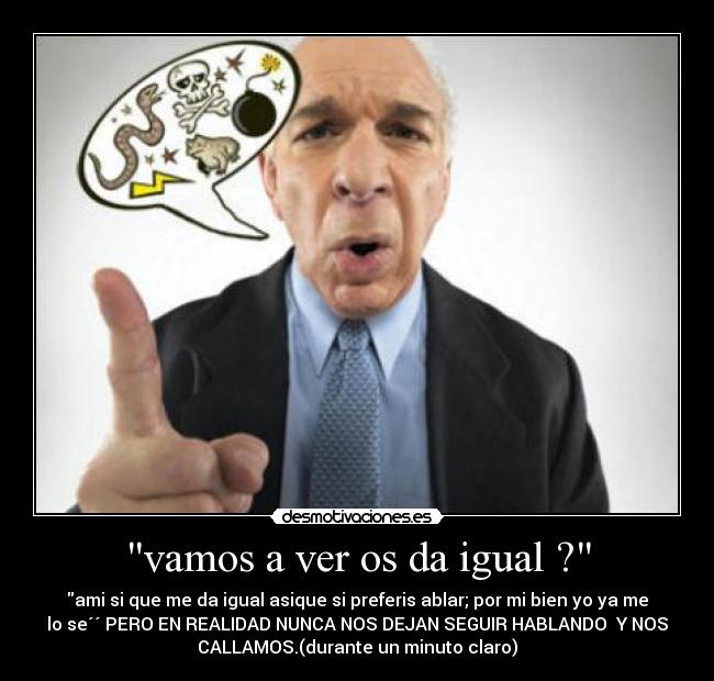 vamos a ver os da igual ? -